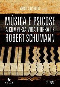 Baixar M&uacute;sica e psicose: a complexa vida e obra de Robert Schumann pdf, epub, eBook