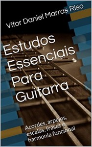 Baixar Estudos Essenciais Para Guitarra: Acordes, arpejos, escalas, frases e harmonia funcional pdf, epub, eBook