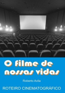 Baixar O filme de nossas vidas: Roteiro cinematográfico pdf, epub, eBook