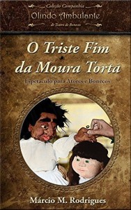 Baixar O Triste Fim da Moura Torta: Espet&aacute;culo para Atores e Bonecos pdf, epub, eBook