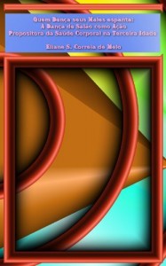 Baixar Quem Dança seus Males espanta: A Dança de Salão como Ação Propositora da Saúde Corporal na Terceira Idade pdf, epub, eBook