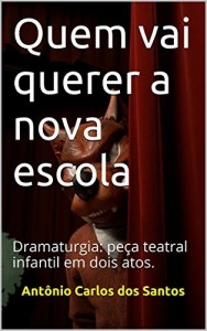 Baixar Quem vai querer a nova escola: Dramaturgia: peça teatral infantil em dois atos. pdf, epub, eBook