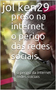 Baixar presos na internet o perigo das redes sociais: o perigo da internet redes soiciais (mensagens subliminares ,mundo das guerras Livro 8) pdf, epub, eBook