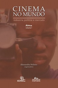 Baixar Cinema no Mundo – África – Vol. I (Cinema no Mundo – Indústria, Política e Mercado) pdf, epub, eBook