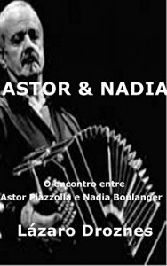 Baixar Astor&Nadia. O encontro entre Astor Piazzolla e Nadia Boulanger pdf, epub, eBook