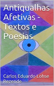 Baixar Antiqualhas Afetivas – Textos e Poesias: Capa Feita Pelo Próprio Autor. (Escondido no Paraíso Livro 1) pdf, epub, eBook