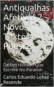 Baixar Antiqualhas Afetivas 2 – Novos Textos e Poesias: De Um Homem Que Escreve No Paraíso (Escrevendo no Paraíso) pdf, epub, eBook