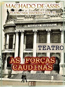 Baixar As Forças Caudinas [Ilustrado, Índice Ativo, Notas, Com Biografia, Críticas e Análises] – Teatro Machadiano Vol. XI: Teatro pdf, epub, eBook