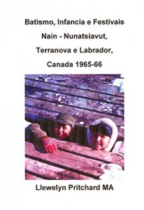 Baixar Batismo, Infancia e Festivais Nain – Nunatsiavut, Terranova e Labrador, Canada 1965-66 (&Aacute;lbuns de Fotos Livro 2) pdf, epub, eBook