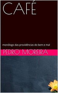 Baixar CAFÉ: monólogo das providências do bem e mal (TEATRO – Pedro Moreira Livro 15) pdf, epub, eBook