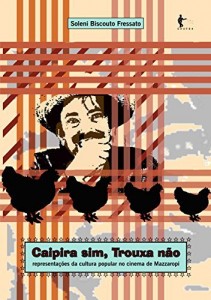 Baixar Caipira sim, Trouxa n&atilde;o: representa&ccedil;&otilde;es da cultura popular no cinema de Mazzaropi pdf, epub, eBook