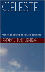 Baixar CELESTE: monólogo agitado de coisas e coisinhas (TEATRO – Pedro Moreira Livro 13) pdf, epub, eBook