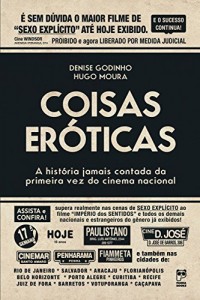 Baixar Coisas er&oacute;ticas: A hist&oacute;ria jamais contada da primeira vez do cinema nacional pdf, epub, eBook