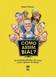 Baixar Como assim, bial?: As maiores p&eacute;rolas da casa mais vigiada do brasil pdf, epub, eBook
