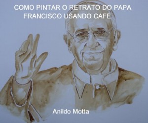 Baixar Como pintar o Papa Francisco usando café. Passo a passo pdf, epub, eBook