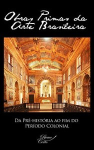 Baixar Da Pré-história ao fim do Período Colonial (Obras Primas da Arte Brasileira Livro 1) pdf, epub, eBook