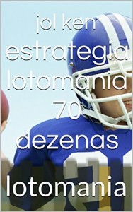Baixar estrategia lotomania 70 dezenas lotofacil: lotomania,lotofacil (lotofacilç premiada Livro 2) pdf, epub, eBook