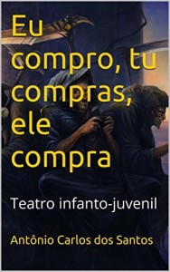 Baixar Eu compro, tu compras, ele compra: Teatro infanto-juvenil (Infantil Livro 2) pdf, epub, eBook