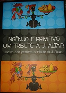 Baixar Ingênuo e Primitivo um tributo a J. Altair / Naive and primitive a tribute to j. altair pdf, epub, eBook