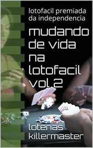 Baixar mudando de vida na lotofacil vol 1: lotofacil premiada da  independencia (lotofacil da independencia 1) pdf, epub, eBook
