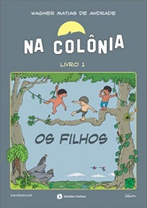 Baixar Na Colônia – livro 1 – Os filhos: Século XVIII, Minas Gerais, Brasil pdf, epub, eBook