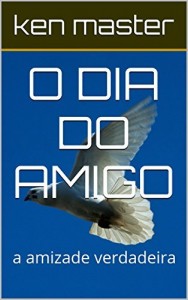 Baixar O DIA DO AMIGO: a amizade verdadeira (o dia da amizade ,amigo verdadeiro Livro 3) pdf, epub, eBook