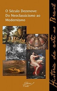 Baixar O Século Dezenove: do Neoclassicismo ao Modernismo (História da arte no Brasil Livro 2) pdf, epub, eBook