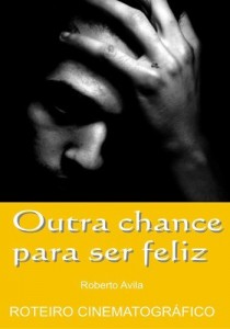 Baixar Outra chance para ser feliz: Roteiro cinematográfico pdf, epub, eBook