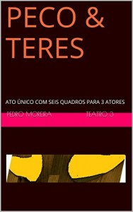 Baixar P E C O  &  T E R E S: ATO &Uacute;NICO COM SEIS QUADROS PARA 3 ATORES (TEATRO Pedro Moreira) pdf, epub, eBook