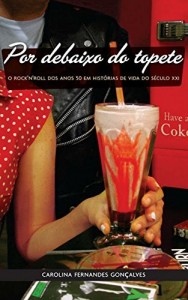 Baixar Por debaixo do topete: O rock´n´roll dos anos 50 em histórias de vida do século XXI pdf, epub, eBook
