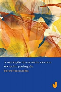 Baixar A recriação da comédia romana no teatro português pdf, epub, eBook