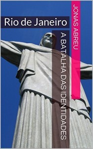 Baixar RIO DE JANEIRO: A BATALHA DAS IDENTIDADES: Rio de Janeiro pdf, epub, eBook