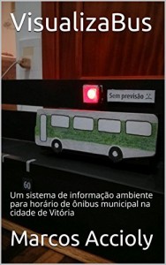 Baixar VisualizaBus: Um sistema de informação ambiente para horário de ônibus municipal na cidade de Vitória pdf, epub, eBook