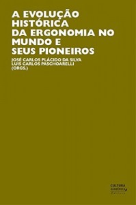 Baixar A evolu&ccedil;&atilde;o hist&oacute;rica da ergonomia no mundo e seus pioneiros pdf, epub, eBook