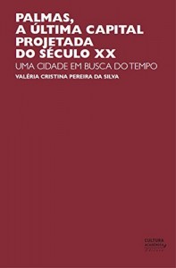Baixar Palmas, a &uacute;ltima capital projetada do s&eacute;culo XX: uma cidade em busca do tempo pdf, epub, eBook