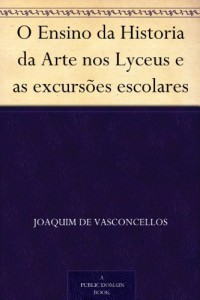 Baixar O Ensino da Historia da Arte nos Lyceus e as excursões escolares pdf, epub, eBook