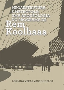 Baixar Megaestrutura e Metr&oacute;pole: Uma Arqueologia do Programa de Rem Koolhaas pdf, epub, eBook