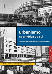 Baixar Urbanismo na Am&eacute;rica do Sul: circula&ccedil;&atilde;o de ideias e constitui&ccedil;&atilde;o do campo, 1920-1960 pdf, epub, eBook