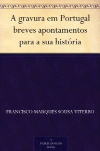 Baixar A gravura em Portugal breves apontamentos para a sua história pdf, epub, eBook