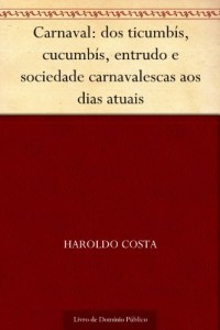Baixar Carnaval: dos ticumb&iacute;s, cucumb&iacute;s, entrudo e sociedade carnavalescas aos dias atuais pdf, epub, eBook