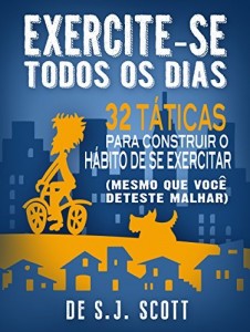 Baixar Exercite-se Todos os Dias: 32 Táticas para Construir o Hábito de se Exercitar pdf, epub, eBook