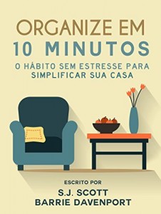 Baixar Organize em 10 Minutos: O H&aacute;bito Sem Estresse para Simplificar Sua Casa pdf, epub, eBook