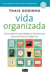 Baixar Vida Organizada – Como Definir Prioridades E Transformar Seus Sonhos Em Objetivos pdf, epub, eBook