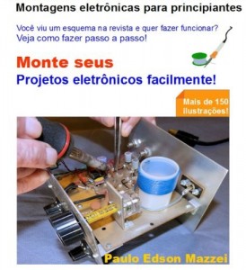 Baixar MONTE SEU PROJETO ELETR&Ocirc;NICO FACILMENTE!: MONTAGENS ELETR&Ocirc;NICAS PARA PRINCIPIANTES – VIU UM ESQUEMA NA REVISTA… pdf, epub, eBook