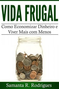 Baixar Vida Frugal: Como Economizar Dinheiro e Viver Mais com Menos pdf, epub, eBook