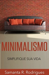 Baixar Minimalismo: Simplifique sua Vida (Menos &eacute; Mais, Livre-se da Tralha, Mais Tempo Livre) pdf, epub, eBook