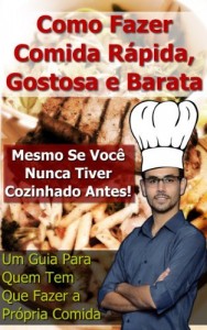 Baixar Como Fazer Comida R&aacute;pida, Gostosa e Barata: Um guia para quem tem que fazer a pr&oacute;pria comida pdf, epub, eBook