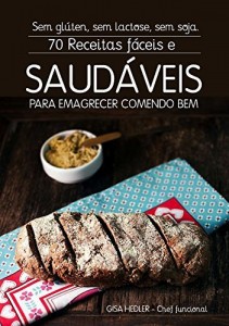 Baixar 70 Receitas F&aacute;ceis e Saud&aacute;veis: Sem Gl&uacute;ten, Sem Lactose, Sem Soja pdf, epub, eBook
