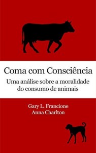 Baixar Coma com consciência: Uma análise sobre a moralidade do consumo de animais pdf, epub, eBook