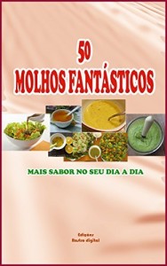 Baixar 50 MOLHOS FANTÁSTICOS: MAIS SABOR NO SEU DIA A DIA pdf, epub, eBook